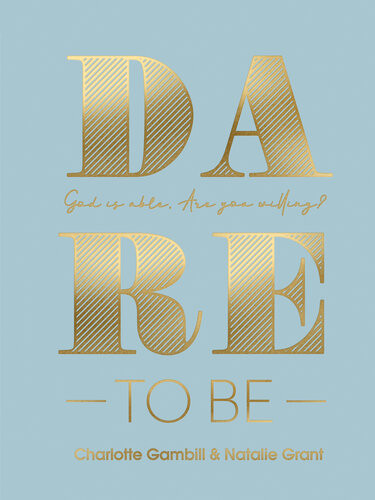 Dare To Be God Is Able Are You Willing Charlotte Gambill Natalie Grant