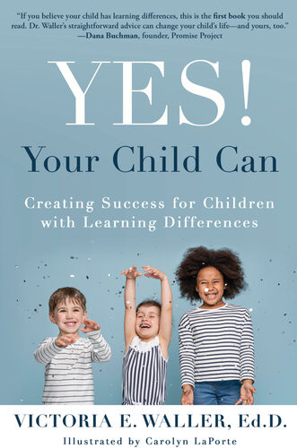 Yes Your Child Can Creating Success For Children With Learning Differences Victoria E Waller