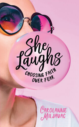 She Laughs Choosing Faith Over Fear Carolanne Miljavac