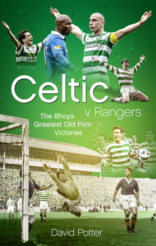 Celtic V Rangers The Hoops Fifty Finest Old Firm Derby Day Triumphs David Potter
