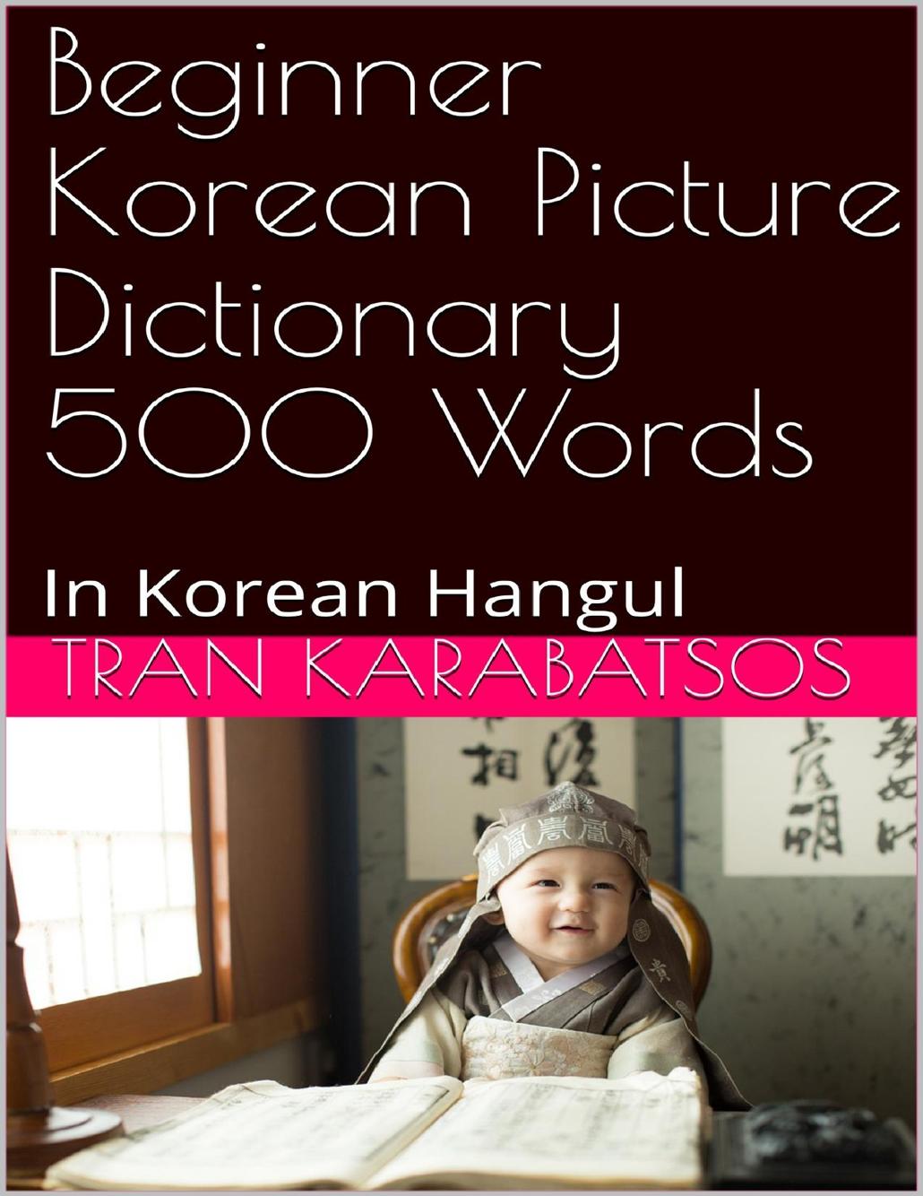 Beginner Korean Picture Dictionary 500 Words In Korean Hangul Tran Karabatsos