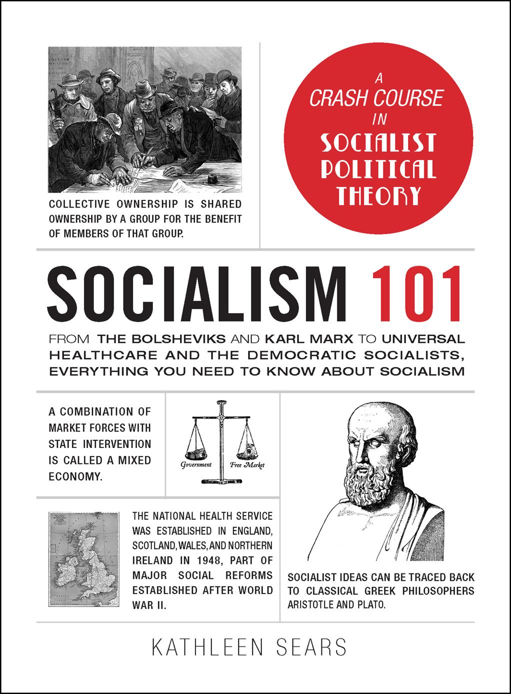 Socialism 101 From The Bolsheviks And Karl Marx To Universal Healthcare And The Democratic Socialists Everything You Need To Know About Socialism Kathleen Sears