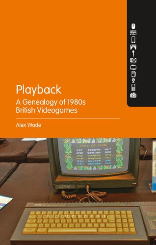 Playback A Genealogy Of 1980s British Videogames Alex Wade