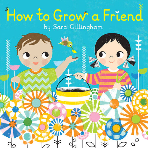 How To Grow A Friend Sara Gillingham