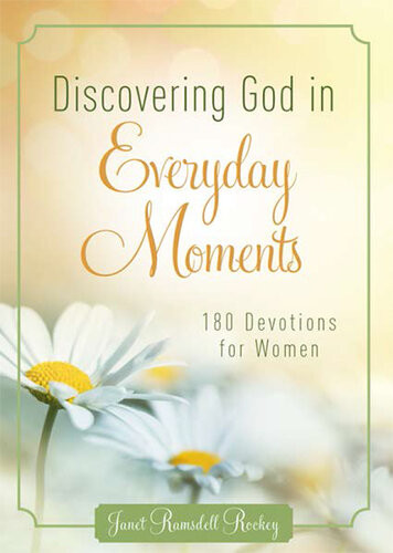 Discovering God In Everyday Moments 180 Devotions For Women Janet Ramsdell Rockey