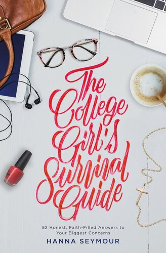 The College Girls Survival Guide 52 Honest Faithfilled Answers To Your Biggest Concerns Hanna Seymour