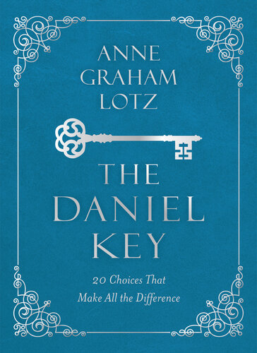 The Daniel Key 20 Choices That Make All The Difference Anne Graham Lotz