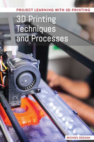 3d Printing Techniques And Processes Michael Degnan