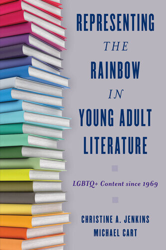Representing The Rainbow In Young Adult Literature Lgbtq Content Since 1969 Christine A Jenkins