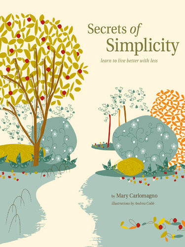 Secrets Of Simplicity Learn To Live Better With Less Mary Carlomagno