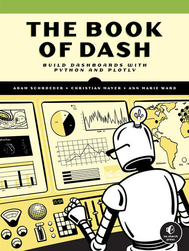 The Book Of Dash Build Dashboards With Python And Plotly 1st Adam Schroeder
