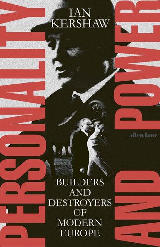 Personality And Power Builders And Destroyers Of Modern Europe Ian Kershaw