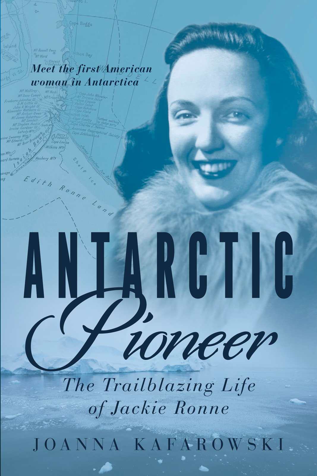 Antarctic Pioneer The Trailblazing Life Of Jackie Ronne Joanna Kafarowski
