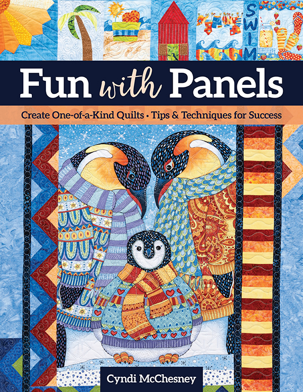 Fun With Panels Create Oneofakind Quilts Tips Techniques For Success Cyndi Mcchesney