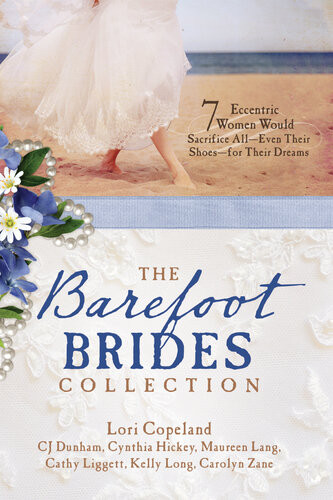 The Barefoot Brides Collection 7 Eccentric Women Would Sacrifice All Even Their Shoes For Their Dreams Lori Copeland