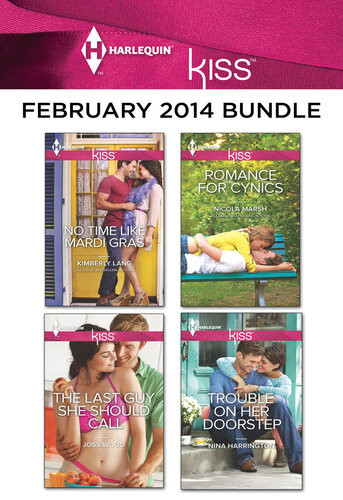 Harlequin Kiss February 2014 Bundle No Time Like Mardi Grasthe Last Guy She Should Callromance For Cynicstrouble On Her Doorstep Kimberly Lang