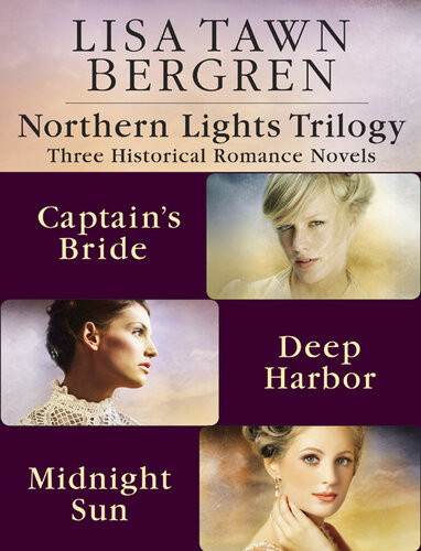 Northern Lights Trilogy Three Historical Romance Novels From Lisa T Bergren The Captains Bride Deep Harbor Midnight Sun Lisa Tawn Bergren