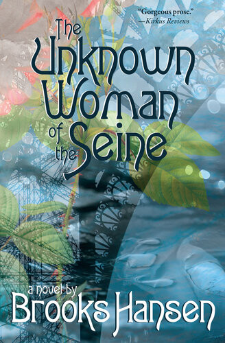 The Unknown Woman Of The Seine A Novel Brooks Hansen