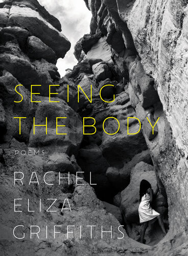 Seeing The Body Poems Rachel Eliza Griffiths