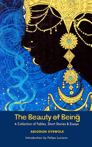 The Beauty Of Being A Collection Of Fables Short Stories Essays Abiodun Oyewole