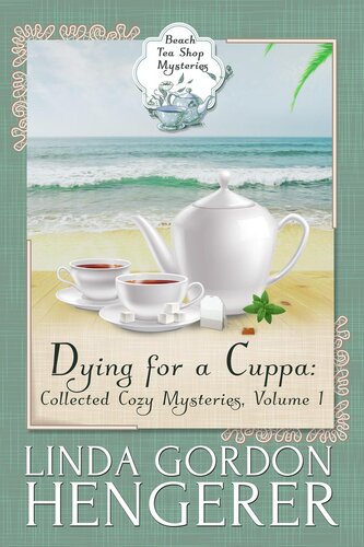 Dying For A Cuppa Collected Cozy Mysteries Beach Tea Shop Mysteries 1 Linda Gordon Hengerer