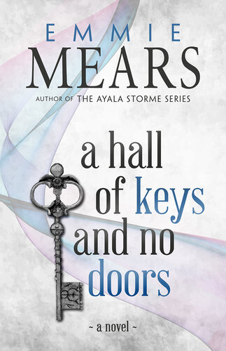 A Hall Of Keys And No Doors Emmie Mears