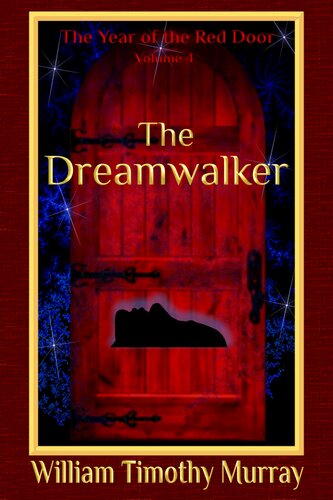 The Dreamwalker Volume 4 Of The Year Of The Red Door William Timothy Murray