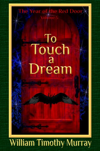 To Touch A Dream Volume 5 Of The Year Of The Red Door William Timothy Murray