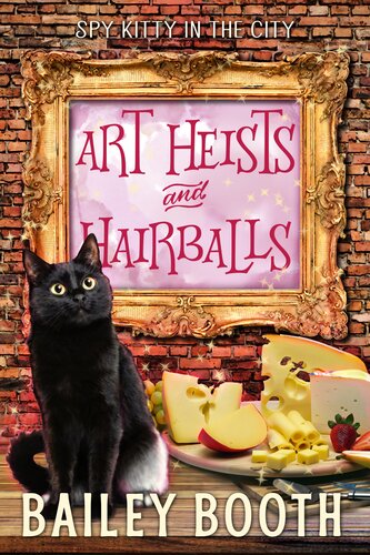 Art Heists And Hairballs Spy Kitty In The City 1 Bailey Booth