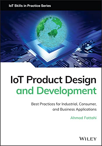 Iot Product Design And Development Best Practices For Industrial Consumer And Business Applications Ahmad Fattahi