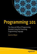 Programming 101 The How And Why Of Programming Revealed Using The Processing Programming Language Jeanine Meyer