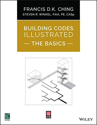 Building Codes Illustrated The Basics Francis D K Ching Steven R Winkel