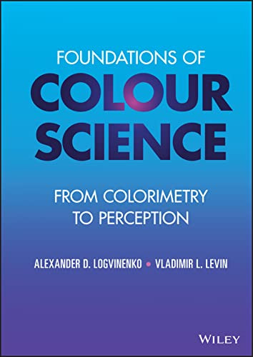 Foundations Of Colour Science From Colorimetry To Perception Alexander D Logvinenko