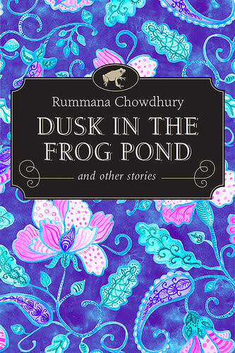 Dusk In The Frog Pond And Other Stories Rummana Chowdhury