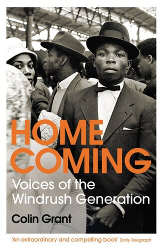 Homecoming Voices Of The Windrush Generation Colin Grant
