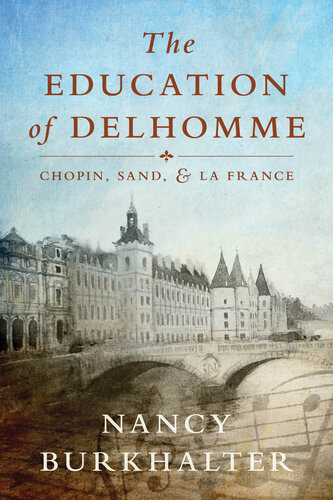 The Education Of Delhomme Chopin Sand And La France Nancy Burkhalter