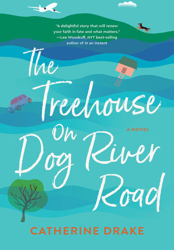 The Treehouse On Dog River Road A Novel Catherine Drake