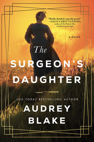 The Surgeons Daughter A Novel Audrey Blake