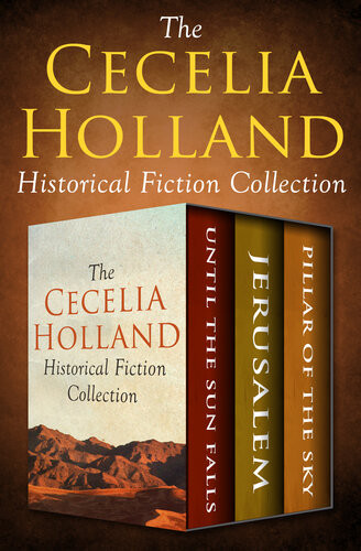 The Cecelia Holland Historical Fiction Collection Until The Sun Falls Jerusalem And Pillar Of The Sky Cecelia Holland