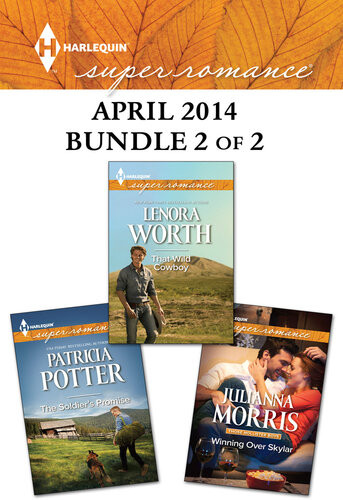 Harlequin Superromance April 2014 Bundle 2 Of 2 Winning Over Skylarthe Soldiers Promisethat Wild Cowboy Julianna Morris
