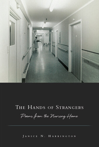The Hands Of Strangers Poems From The Nursing Home Janice Harrington
