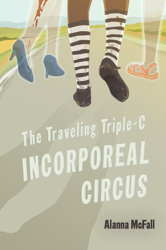 The Traveling Triplec Incorporeal Circus Alanna Mcfall