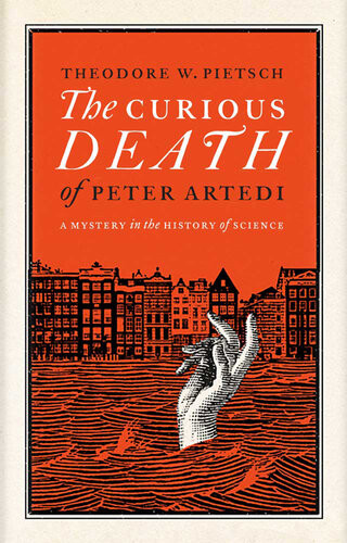 The Curious Death Of Peter Artedi A Mystery In The History Of Science Theodore W Pietsch
