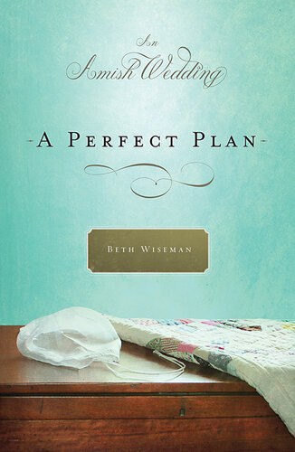 A Perfect Plan An Amish Wedding Novella Beth Wiseman