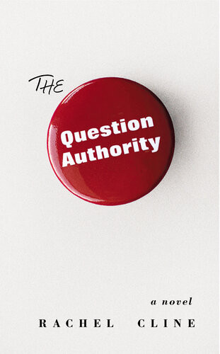 The Question Authority A Novel Rachel Cline