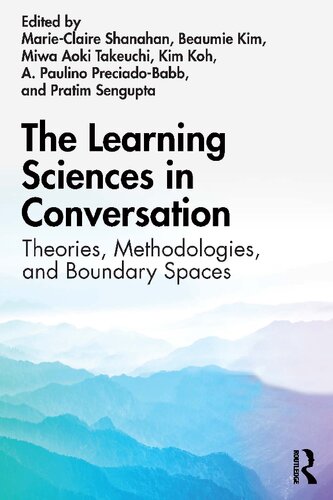 The Learning Sciences In Conversation Theories Methodologies And Boundary Spaces Marieclaire Shanahan
