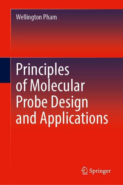 Principles Of Molecular Probe Design And Applications Wellington Pham