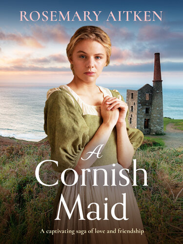 A Cornish Maid A Captivating Saga Of Love And Friendship Rosemary Aitken