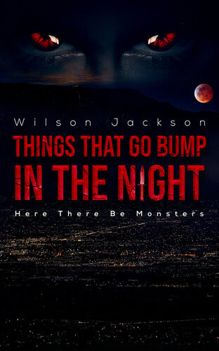 Things That Go Bump In The Night Here There Be Monsters Wilson Jackson