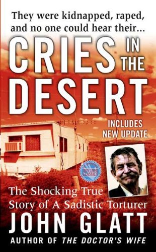 Cries In The Desert The Shocking True Story Of A Sadistic Torturer John Glatt